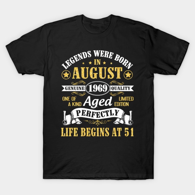 Legends Were Born In August 1969 Genuine Quality Aged Perfectly Life Begins At 51 Years Old Birthday T-Shirt by bakhanh123